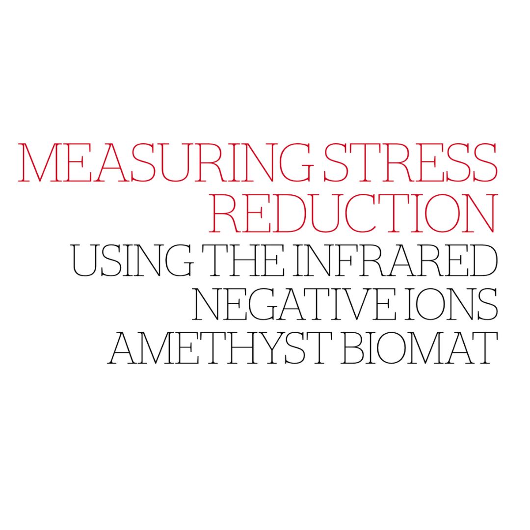 Text graphic showing the headline Measuring Stress Reduction and subheading Using the Infrared Negative Ions Amethyst BioMat